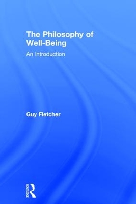 The Philosophy of Well-Being by Guy Fletcher