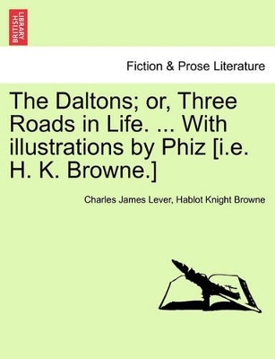 The Daltons; Or, Three Roads in Life. ... with Illustrations by Phiz [I.E. H. K. Browne.] book