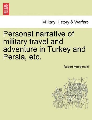 Personal Narrative of Military Travel and Adventure in Turkey and Persia, Etc. book