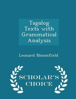 Tagalog Texts with Grammatical Analysis - Scholar's Choice Edition by Leonard Bloomfield