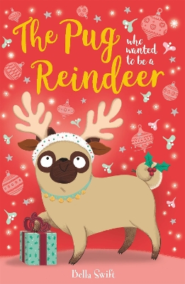 The Pug who wanted to be a Reindeer by Bella Swift