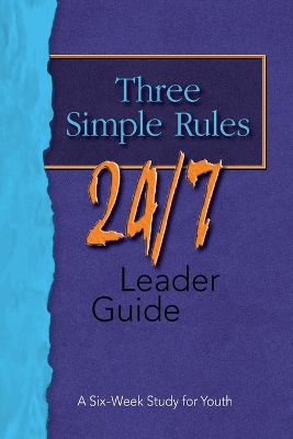 Three Simple Rules 24/7: Leader's Guide by Rueben Job