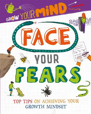 Grow Your Mind: Face Your Fears by Alice Harman
