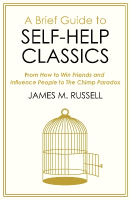 A Brief Guide to Self-Help Classics: From How to Win Friends and Influence People to The Chimp Paradox by James M. Russell