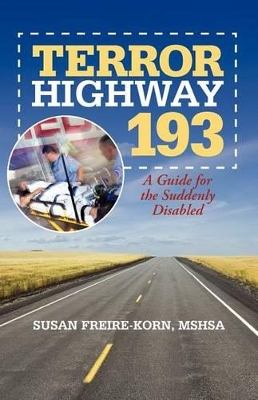 Terror Highway 193: A Guide for the Suddenly Disabled by Susan Freire-Korn Mshsa