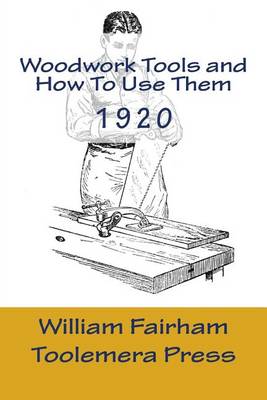 Woodwork Tools and How to Use Them by William Fairham