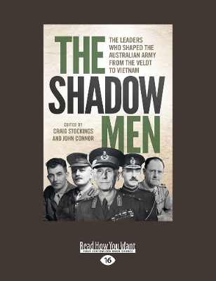 The Shadow Men: The leaders who shaped the Australian Army from the Veldt to Vietnam book