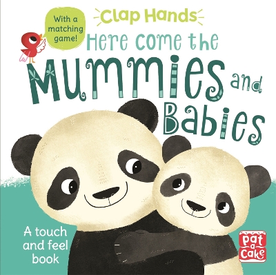 Clap Hands: Here Come the Mummies and Babies: A touch-and-feel board book by Pat-a-Cake