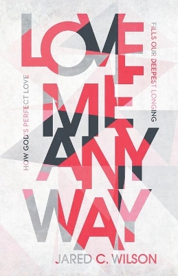 Love Me Anyway – How God`s Perfect Love Fills Our Deepest Longing book