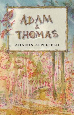 Adam And Thomas by Aharon Appelfeld