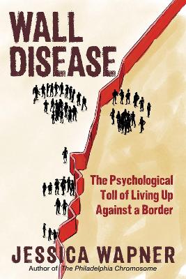 Wall Disease: The Psychological Toll of Living Up Against a Border book