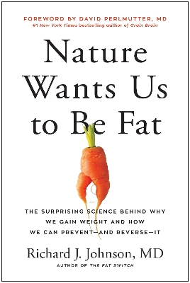 Nature Wants Us to Be Fat: The Surprising Science Behind Why We Gain Weight and and How We Can Prevent - and Reverse - It book