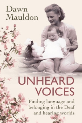 Unheard Voices: Finding language and belonging in the Deaf and hearing worlds book