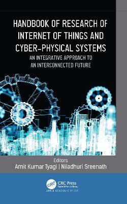 Handbook of Research of Internet of Things and Cyber-Physical Systems: An Integrative Approach to an Interconnected Future by Amit Kumar Tyagi