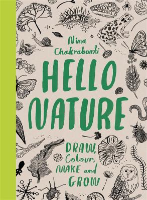 Hello Nature: Draw, Collect, Make and Grow by Nina Chakrabarti