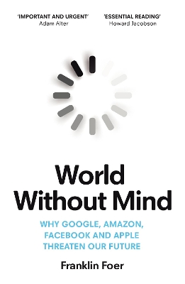 World Without Mind: Why Google, Amazon, Facebook and Apple threaten our future book