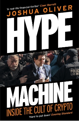 Hype Machine: Inside the Cult of Crypto: 'Hard to put down' EVENING STANDARD by Joshua Oliver