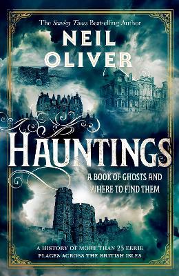 Hauntings: A Book of Ghosts and Where to Find Them Across 25 Eerie British Locations by Neil Oliver