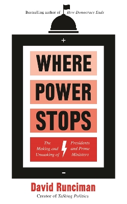 Where Power Stops: The Making and Unmaking of Presidents and Prime Ministers book