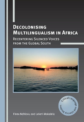 Decolonising Multilingualism in Africa: Recentering Silenced Voices from the Global South by Finex Ndhlovu