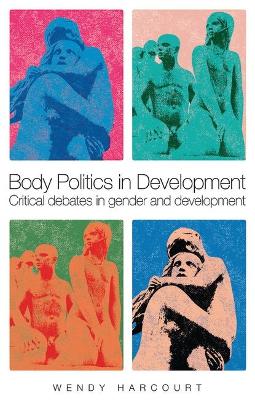 Body Politics in Development by Wendy Harcourt