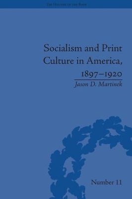 Socialism and Print Culture in America, 1897–1920 by Jason D Martinek