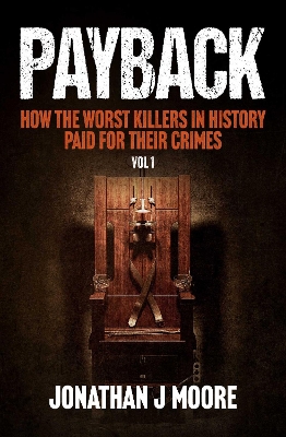 Payback: How the Worst Killers in History Paid for Their Crimes, Vol 1 book