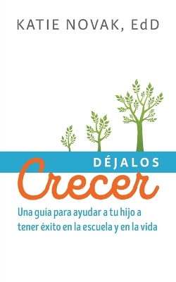 Déjalos Crecer: Una guía para ayudar a tu hijo a tener éxito en la escuela y en la vida book