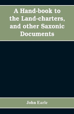 A hand-book to the land-charters, and other Saxonic documents book