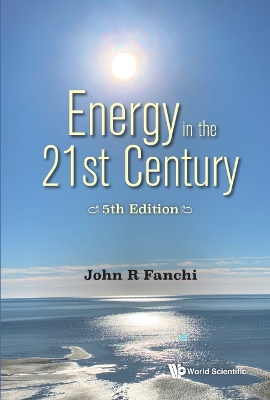 Energy In The 21st Century: Energy In Transition (5th Edition) by John R Fanchi