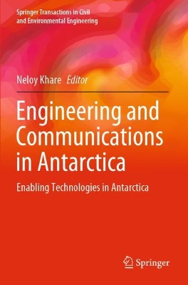 Engineering and Communications in Antarctica: Enabling Technologies in Antarctica by Neloy Khare