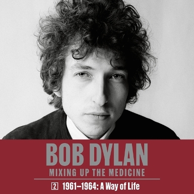 Bob Dylan: Mixing Up the Medicine, Vol. 2: 1961-1964: A Way of Life by Mark Davidson