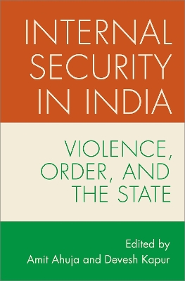 Internal Security in India: Violence, Order, and the State by Amit Ahuja