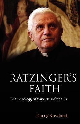 Ratzinger's Faith by Tracey Rowland