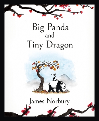 Big Panda and Tiny Dragon: The beautifully illustrated novel about friendship and hope by James Norbury