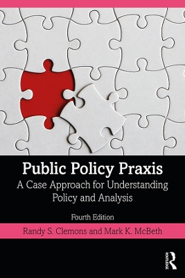 Public Policy Praxis: A Case Approach for Understanding Policy and Analysis by Randy Clemons
