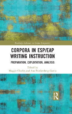 Corpora in ESP/EAP Writing Instruction: Preparation, Exploitation, Analysis by Maggie Charles