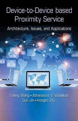 Device-to-Device based Proximity Service: Architecture, Issues, and Applications book