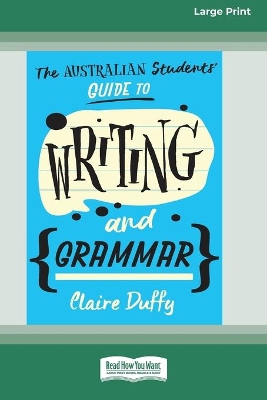 The Australian Students' Guide to Writing and Grammar (16pt Large Print Edition) by Claire Duffy