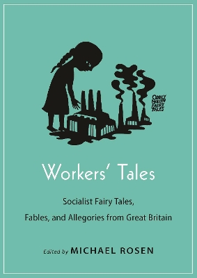 Workers' Tales: Socialist Fairy Tales, Fables, and Allegories from Great Britain book