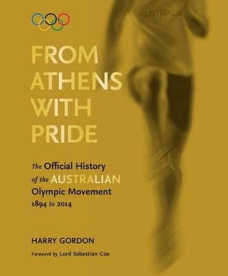 From Athens with Pride: The Official History of the Australian Olympic Movement 1894 to 2014 book