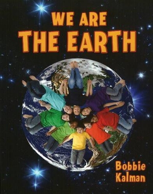 We are the Earth by Bobbie Kalman