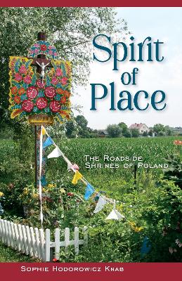 Spirit of Place: The Roadside Shrines of Poland book