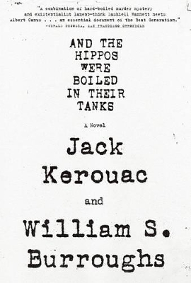 And the Hippos Were Boiled in Their Tanks by Jack Kerouac