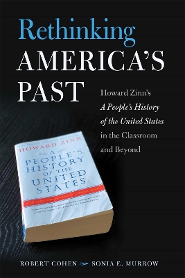 Rethinking America's Past: Howard Zinn's A People's History of the United States in the Classroom and Beyond book