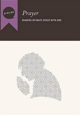 Prayer: Sharing Intimate Space with God, Participant's Guide book