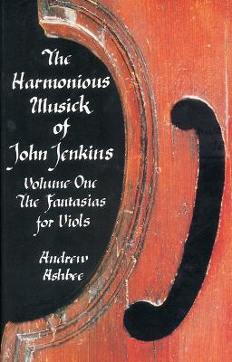 The Harmonious Musick of John Jenkins: I by Andrew Ashbee