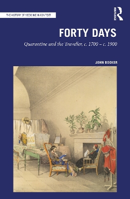 Forty Days: Quarantine and the Traveller, c. 1700 – c. 1900 by John Booker