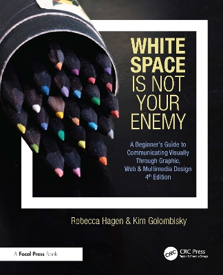 White Space Is Not Your Enemy: A Beginner's Guide to Communicating Visually Through Graphic, Web & Multimedia Design by Rebecca Hagen