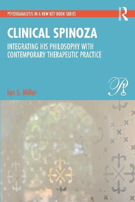 Clinical Spinoza: Integrating His Philosophy with Contemporary Therapeutic Practice by Ian Miller